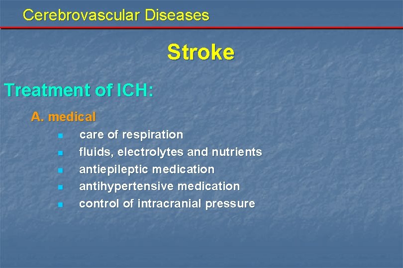 Cerebrovascular Diseases Stroke Treatment of ICH: A. medical n n n care of respiration