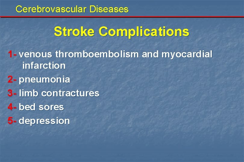 Cerebrovascular Diseases Stroke Complications 1 - venous thromboembolism and myocardial infarction 2 - pneumonia