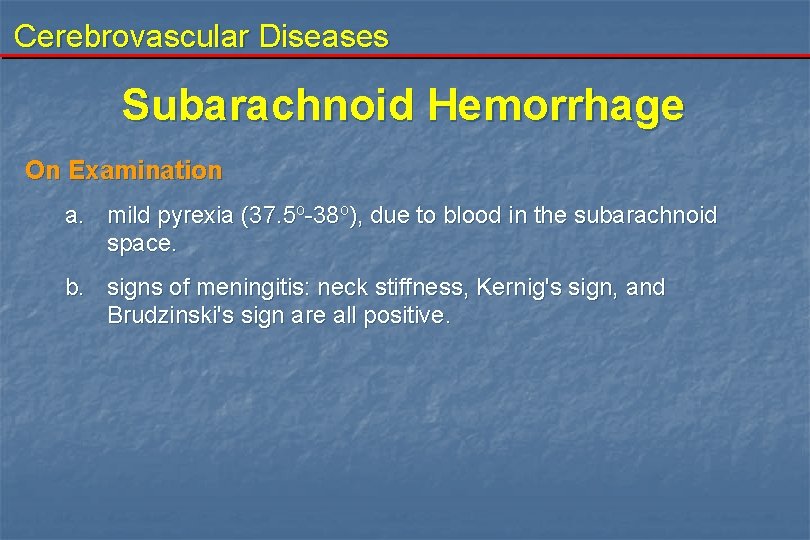 Cerebrovascular Diseases Subarachnoid Hemorrhage On Examination a. mild pyrexia (37. 5 o-38 o), due