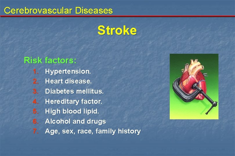 Cerebrovascular Diseases Stroke Risk factors: 1. 2. 3. 4. 5. 6. 7. Hypertension. Heart