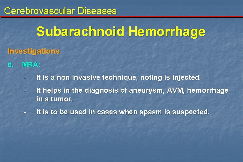 Cerebrovascular Diseases Subarachnoid Hemorrhage Investigations d. MRA: - It is a non invasive technique,