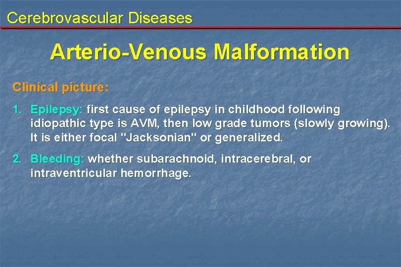 Cerebrovascular Diseases Arterio-Venous Malformation Clinical picture: 1. Epilepsy: first cause of epilepsy in childhood