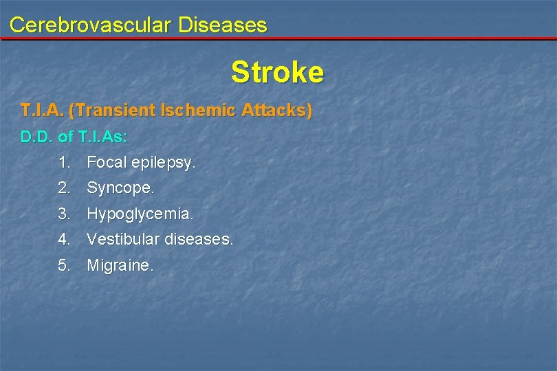 Cerebrovascular Diseases Stroke T. I. A. (Transient Ischemic Attacks) D. D. of T. I.