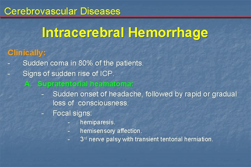 Cerebrovascular Diseases Intracerebral Hemorrhage Clinically: - Sudden coma in 80% of the patients. Signs