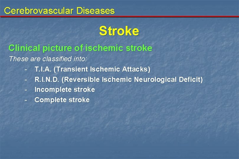 Cerebrovascular Diseases Stroke Clinical picture of ischemic stroke These are classified into: - T.