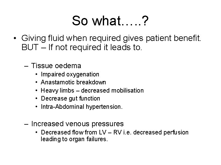 So what…. . ? • Giving fluid when required gives patient benefit. BUT –