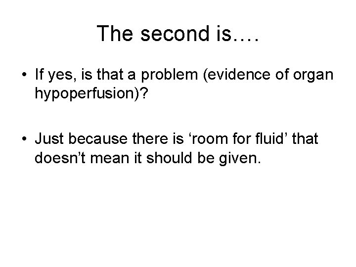 The second is…. • If yes, is that a problem (evidence of organ hypoperfusion)?