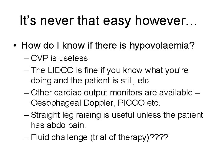 It’s never that easy however… • How do I know if there is hypovolaemia?