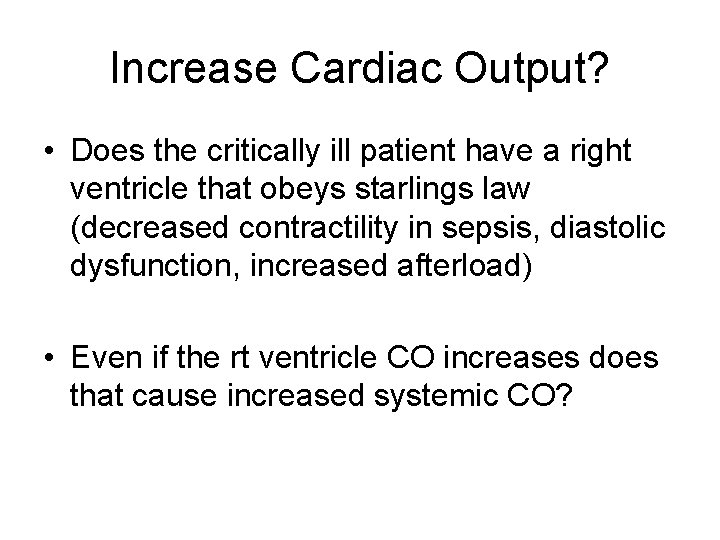 Increase Cardiac Output? • Does the critically ill patient have a right ventricle that