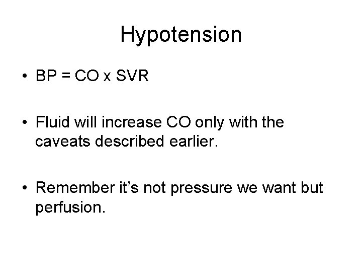 Hypotension • BP = CO x SVR • Fluid will increase CO only with