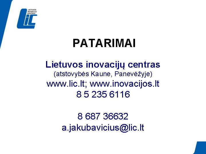 PATARIMAI Lietuvos inovacijų centras (atstovybės Kaune, Panevėžyje) www. lic. lt; www. inovacijos. lt 8