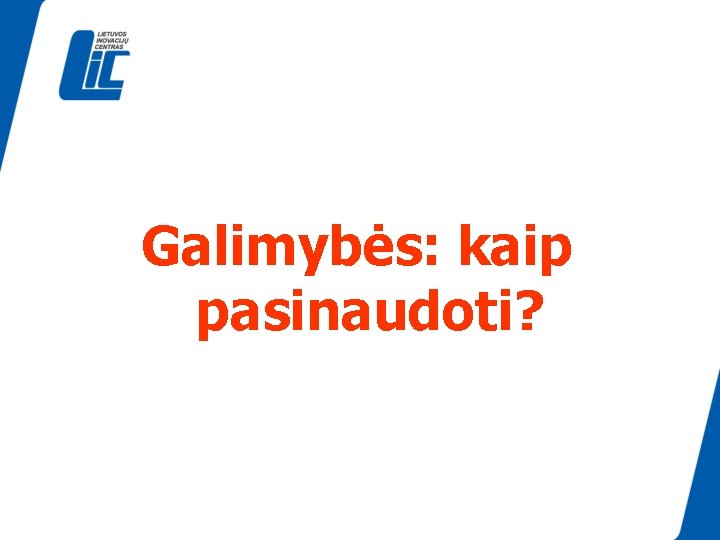 Galimybės: kaip pasinaudoti? 