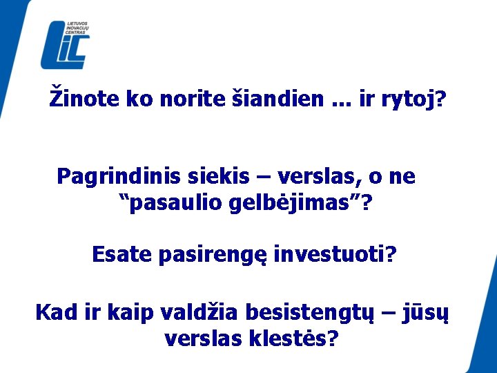 Žinote ko norite šiandien. . . ir rytoj? Pagrindinis siekis – verslas, o ne