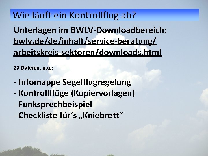 Wie läuft ein Kontrollflug ab? Unterlagen im BWLV-Downloadbereich: bwlv. de/de/inhalt/service-beratung/ arbeitskreis-sektoren/downloads. html 23 Dateien,