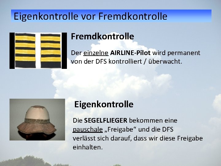 Eigenkontrolle vor Fremdkontrolle Der einzelne AIRLINE-Pilot wird permanent von der DFS kontrolliert / überwacht.