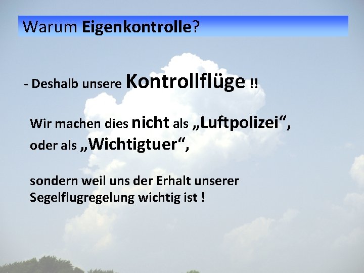 Warum Eigenkontrolle? - Deshalb unsere Kontrollflüge !! Wir machen dies nicht als „Luftpolizei“, oder