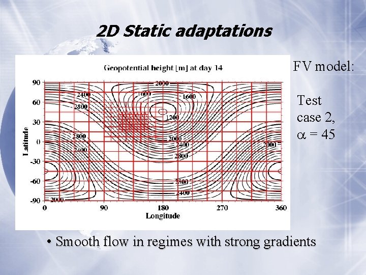2 D Static adaptations FV model: Test case 2, = 45 • Smooth flow