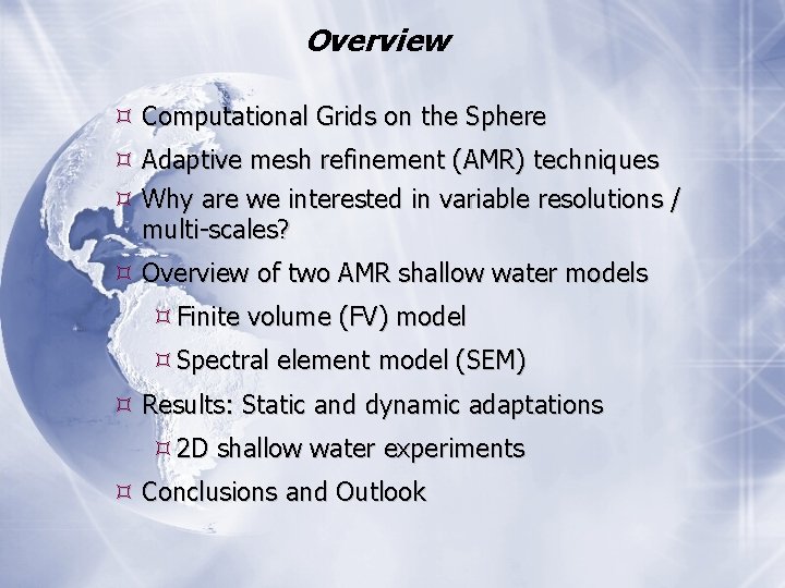 Overview Computational Grids on the Sphere Adaptive mesh refinement (AMR) techniques Why are we