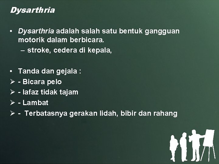 Dysarthria • Dysarthria adalah satu bentuk gangguan motorik dalam berbicara. – stroke, cedera di
