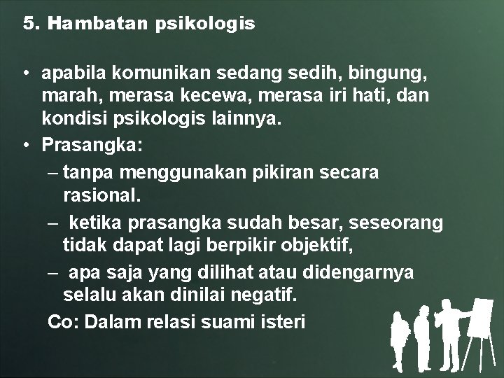 5. Hambatan psikologis • apabila komunikan sedang sedih, bingung, marah, merasa kecewa, merasa iri