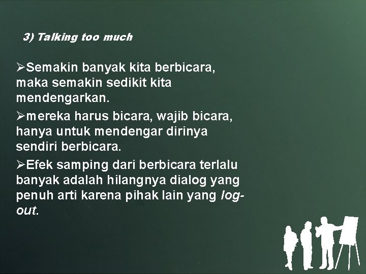 3) Talking too much ØSemakin banyak kita berbicara, maka semakin sedikit kita mendengarkan. Ømereka