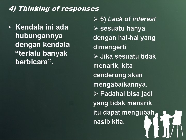 4) Thinking of responses • Kendala ini ada hubungannya dengan kendala “terlalu banyak berbicara”.