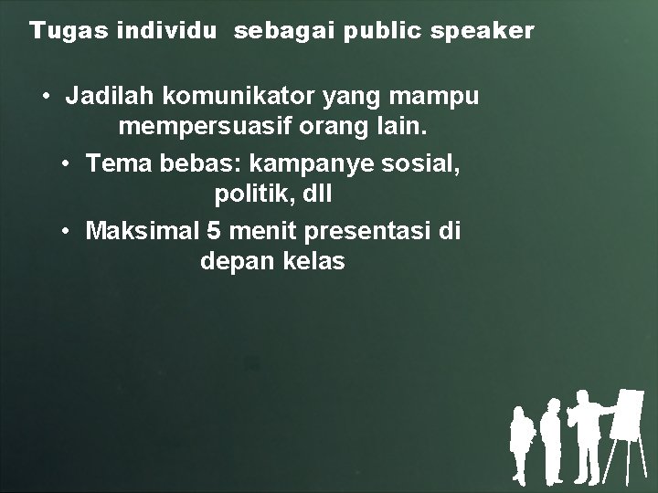 Tugas individu sebagai public speaker • Jadilah komunikator yang mampu mempersuasif orang lain. •