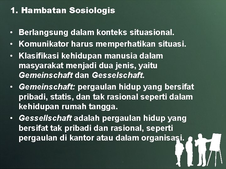 1. Hambatan Sosiologis • Berlangsung dalam konteks situasional. • Komunikator harus memperhatikan situasi. •