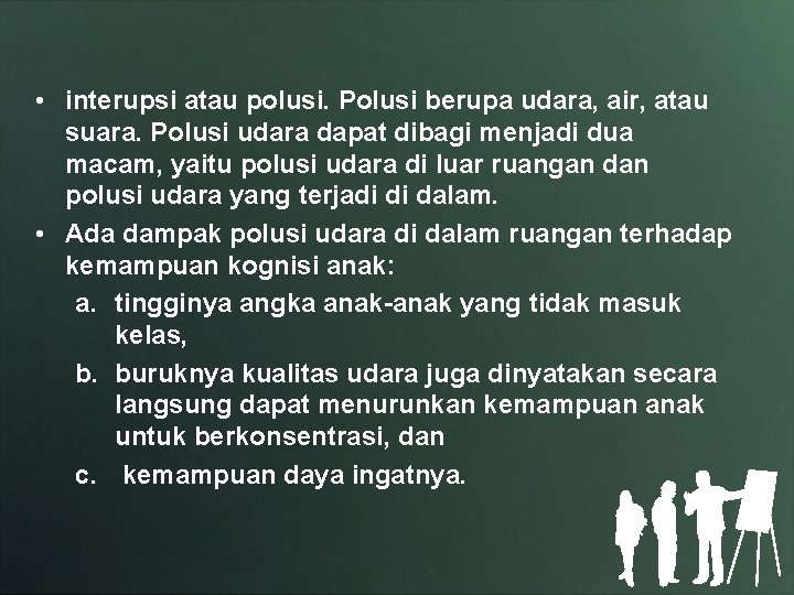  • interupsi atau polusi. Polusi berupa udara, air, atau suara. Polusi udara dapat