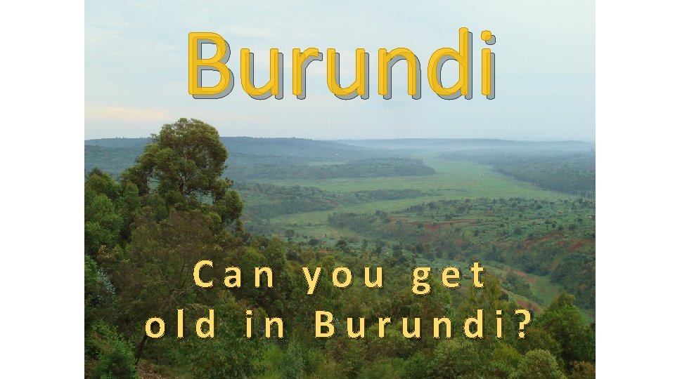Life expectancy (years) 100 80 60 Burundi 50 years Burundi 40 1 Population (millions)