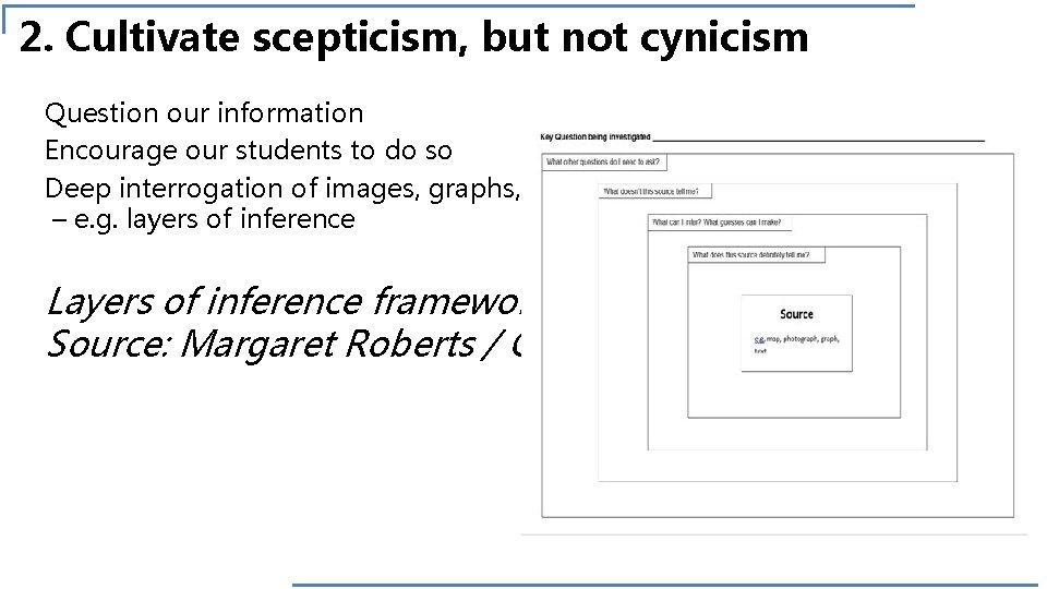 2. Cultivate scepticism, but not cynicism Question our information Encourage our students to do