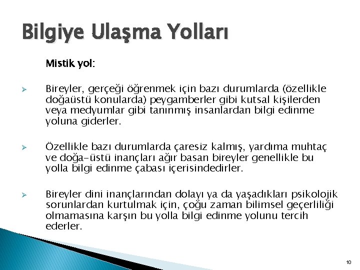 Bilgiye Ulaşma Yolları Mistik yol: Ø Ø Ø Bireyler, gerçeği öğrenmek için bazı durumlarda