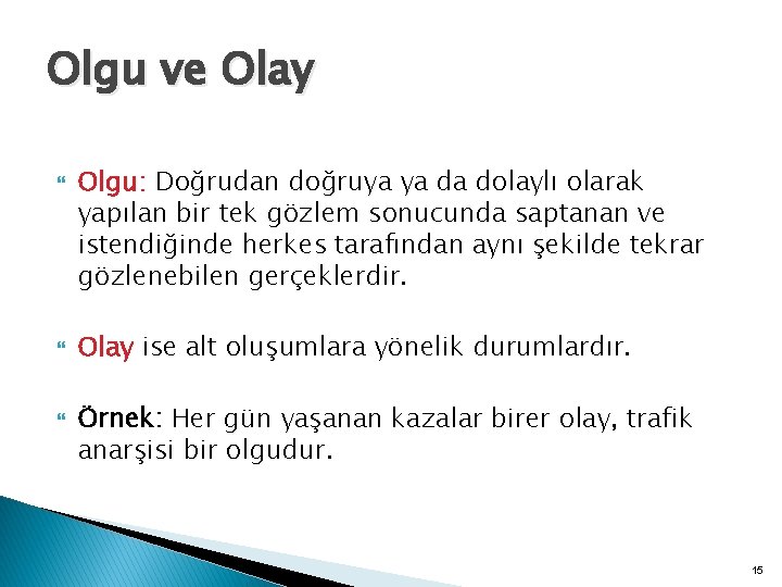 Olgu ve Olay Olgu: Doğrudan doğruya ya da dolaylı olarak yapılan bir tek gözlem