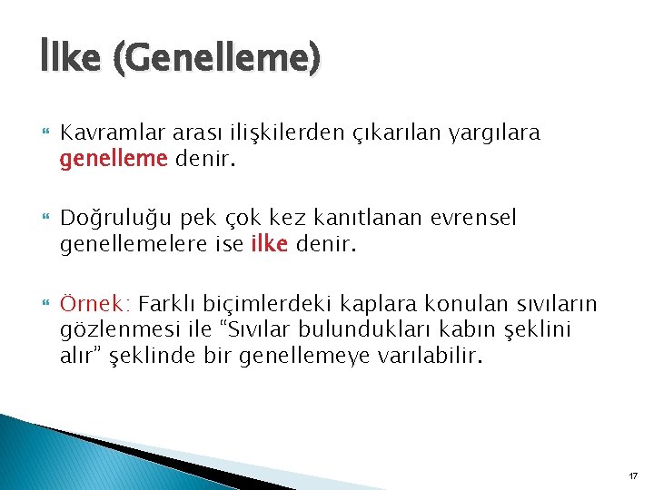 İlke (Genelleme) Kavramlar arası ilişkilerden çıkarılan yargılara genelleme denir. Doğruluğu pek çok kez kanıtlanan