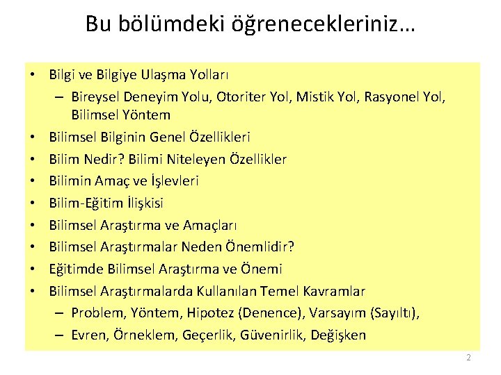 Bu bölümdeki öğrenecekleriniz… • Bilgi ve Bilgiye Ulaşma Yolları – Bireysel Deneyim Yolu, Otoriter