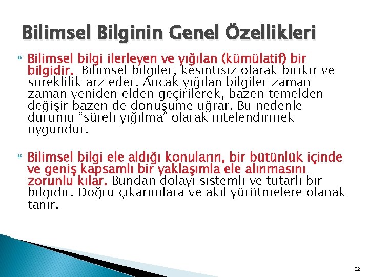 Bilimsel Bilginin Genel Özellikleri Bilimsel bilgi ilerleyen ve yığılan (kümülatif) bir bilgidir. Bilimsel bilgiler,