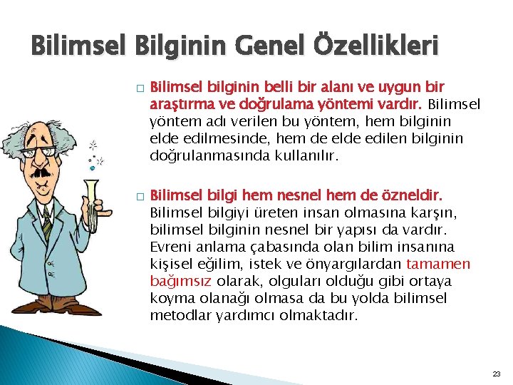 Bilimsel Bilginin Genel Özellikleri � � Bilimsel bilginin belli bir alanı ve uygun bir