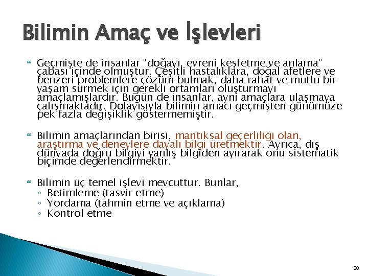 Bilimin Amaç ve İşlevleri Geçmişte de insanlar “doğayı, evreni keşfetme ve anlama” çabası içinde