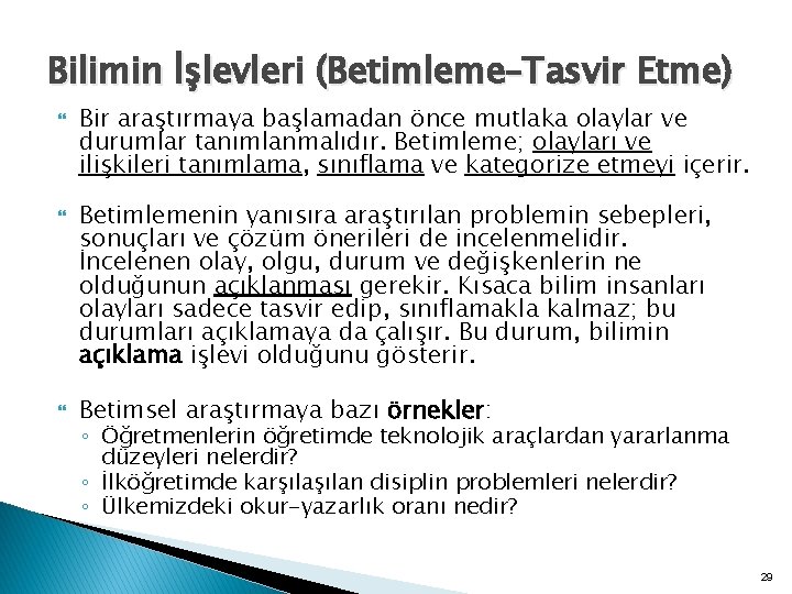 Bilimin İşlevleri (Betimleme–Tasvir Etme) Bir araştırmaya başlamadan önce mutlaka olaylar ve durumlar tanımlanmalıdır. Betimleme;