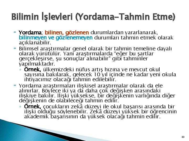 Bilimin İşlevleri (Yordama-Tahmin Etme) Yordama; bilinen, gözlenen durumlardan yararlanarak, bilinmeyen ve gözlenemeyen durumları tahmin