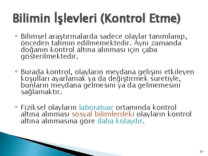 Bilimin İşlevleri (Kontrol Etme) Bilimsel araştırmalarda sadece olaylar tanımlanıp, önceden tahmin edilmemektedir. Aynı zamanda