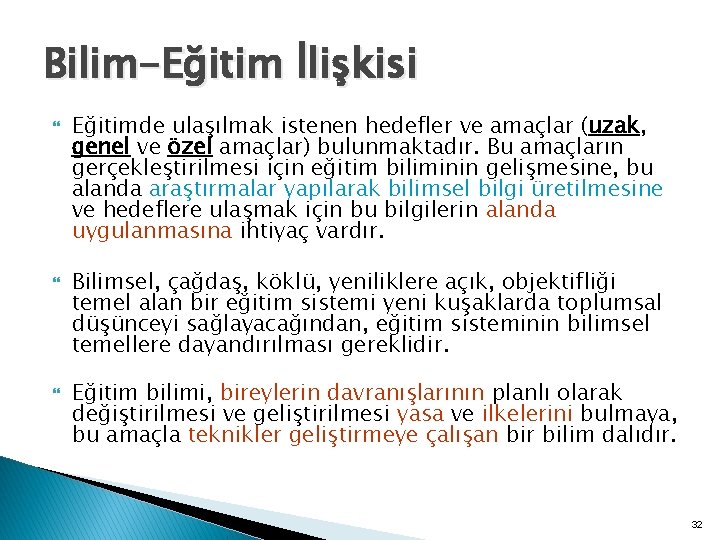 Bilim-Eğitim İlişkisi Eğitimde ulaşılmak istenen hedefler ve amaçlar (uzak, genel ve özel amaçlar) bulunmaktadır.