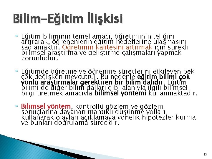 Bilim-Eğitim İlişkisi Eğitim biliminin temel amacı, öğretimin niteliğini artırarak, öğrenenlerin eğitim hedeflerine ulaşmasını sağlamaktır.