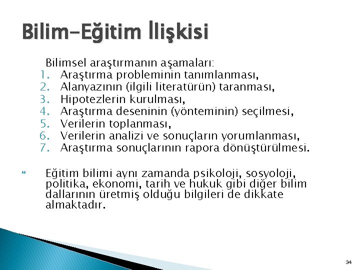 Bilim-Eğitim İlişkisi Bilimsel araştırmanın aşamaları: 1. Araştırma probleminin tanımlanması, 2. Alanyazının (ilgili literatürün) taranması,