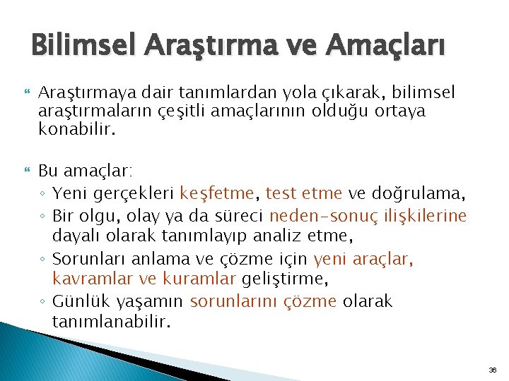 Bilimsel Araştırma ve Amaçları Araştırmaya dair tanımlardan yola çıkarak, bilimsel araştırmaların çeşitli amaçlarının olduğu