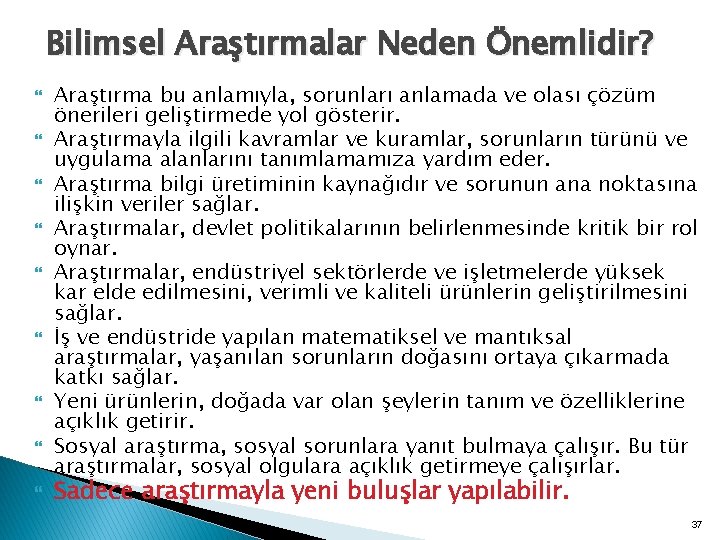 Bilimsel Araştırmalar Neden Önemlidir? Araştırma bu anlamıyla, sorunları anlamada ve olası çözüm önerileri geliştirmede