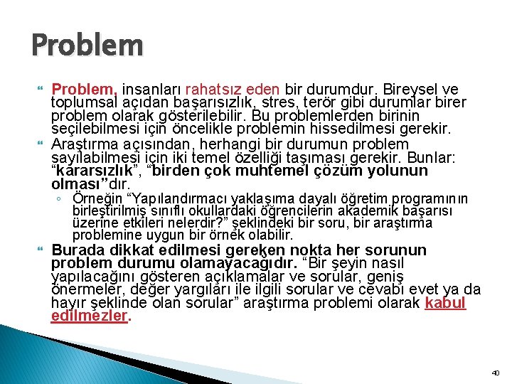 Problem Problem, insanları rahatsız eden bir durumdur. Bireysel ve toplumsal açıdan başarısızlık, stres, terör