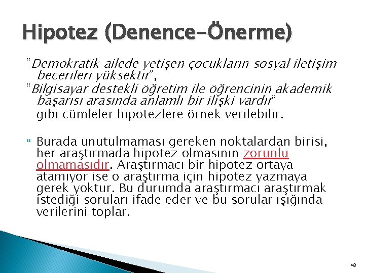 Hipotez (Denence-Önerme) “Demokratik ailede yetişen çocukların sosyal iletişim becerileri yüksektir”, “Bilgisayar destekli öğretim ile