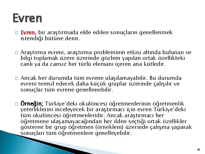 Evren � � Evren, bir araştırmada elde edilen sonuçların genellenmek istendiği bütüne denir. Araştırma