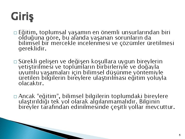 Giriş � � � Eğitim, toplumsal yaşamın en önemli unsurlarından biri olduğuna göre, bu